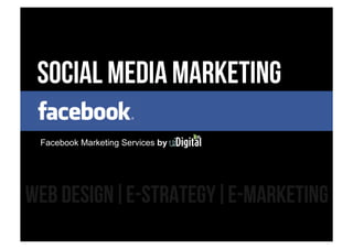 Social media marketing

 Facebook Marketing Services by




web design|e-strategy|E-marketing
 