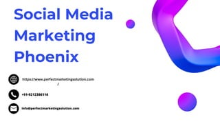 Social Media
Marketing
Phoenix
https://www.perfectmarketingsolution.com
/
+91-9212306116
info@perfectmarketingsolution.com
 