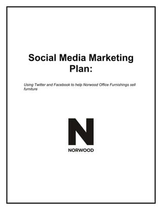 Social Media Marketing
          Plan:
Using Twitter and Facebook to help Norwood Office Furnishings sell
furniture
 