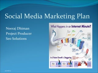 Social Media Marketing Plan
 Neeraj Dhiman
 Project Producer
 Seo Solutions




07/06/12
 