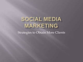 Social Media Marketing Strategies to Obtain More Clients 