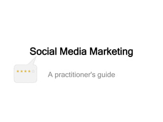 Social Media Marketing
A practitioner's guide
 