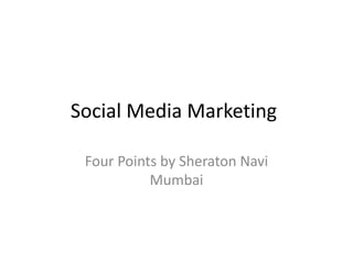 Social Media Marketing	 Four Points by Sheraton Navi Mumbai  