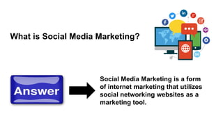 What is Social Media Marketing?
Social Media Marketing is a form
of internet marketing that utilizes
social networking websites as a
marketing tool.
 