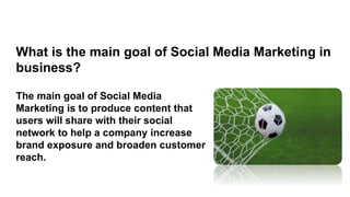 The main goal of Social Media
Marketing is to produce content that
users will share with their social
network to help a co...