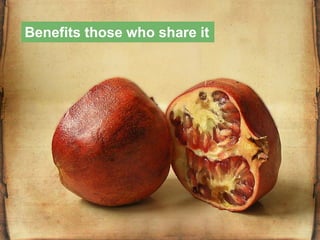 Benefits those who share it
 