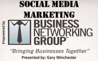 Social Media Marketing Empowered by Presented by: Gary Winchester 