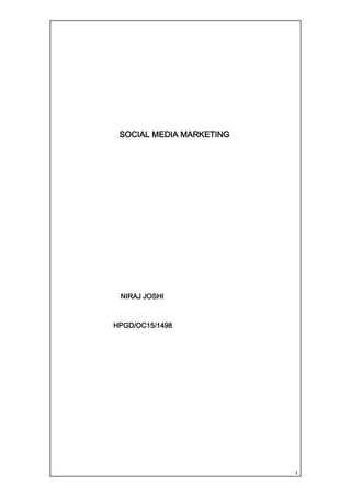1
SOCIAL MEDIA MARKETING
NIRAJ JOSHI
HPGD/OC15/1498
 