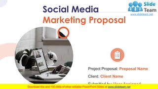 Social Media
Marketing Proposal
Project Proposal: Proposal Name
Client: Client Name
Submitted by: User Assigned
 