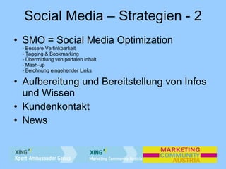 Social Media – Strategien - 2 <ul><li>SMO = Social Media Optimization - Bessere Verlinkbarkeit - Tagging & Bookmarking - Ü...
