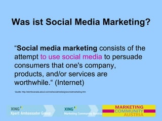 Was ist Social Media Marketing? “ Social media marketing  consists of the attempt  to use social media  to persuade consum...
