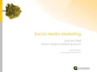 Social Media Marketing Social Media Marketing June 6th 2008 Search Engine Marketing Forum Joris Roebben www.QueroMedia.com 