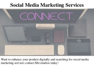 Social Media Marketing Services
Want to enhance your product digitally and searching for social media
marketing services contact Mevstudios today!
 