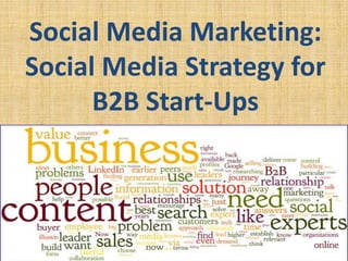 Social Media Marketing:
Social Media Strategy for
      B2B Start-Ups
 