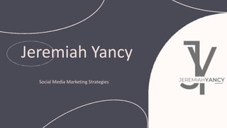 Jeremiah Yancy
Social Media Marketing Strategies
 