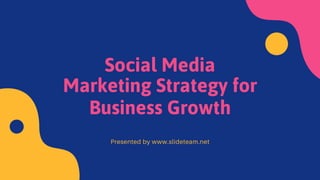 Social Media
Marketing Strategy for
Business Growth
Presented by www.slideteam.net
 