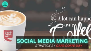SUIPME
STRATEGY BY CAFE COFFE DAY
 