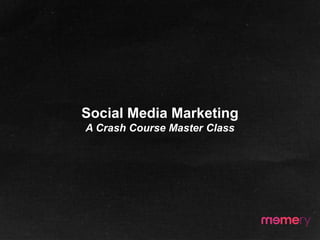 Social Media Marketing
A Crash Course Master Class
 