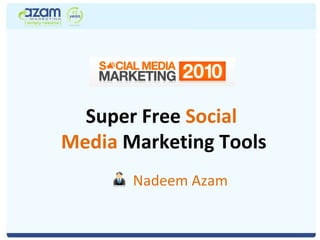 Super Free  Social  Media  Marketing Tools Nadeem Azam 