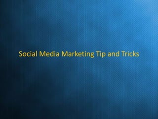 Social Media Marketing Tip and Tricks
 