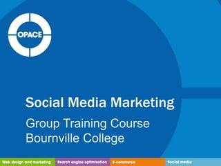 Social Media Marketing
Group Training Course
Bournville College

 
