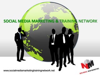 SOCIAL MEDIA MARKETING & TRAINING NETWORK www.socialmediamarketingtrainingnetwork.net 