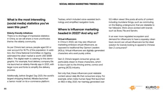 SOCIAL MEDIA MARKETING TRENDS 2022
What is the most interesting
(social media) statistics you’ve
seen this year?
Elderly-friendly initiatives
There is no shortage of impressive statistics
in China, so we will share a more unorthodox
theme: the elderly community.
As per China’s last census, people aged 60 or
over account for 18.7% of the population. In addi-
tion, the China National Committee on Ageing
estimated the silver market is worth USD $588
billion. The digital realm is catering to this demo-
graphic. For example, food delivery company Ele.
me launched an elderly-friendly app in 2021, with
larger icons and fonts to simplify the delivery
process.
Additionally, before Singles’ Day 2021, the world’s
largest shopping festival, Alibaba launched
a ‘senior mode’ on its e-commerce platform
Taobao, which included voice-assisted tech-
nology and simplified navigation tools.
Where is influencer marketing
headed in 2022? And why so?
Virtual influencers
In China in 2022, we may see influencer
marketing embrace virtual influencers, as
opposed to traditional Key Opinion Leaders
(KOLs). Virtual influencers are digitally-generated
characters who exist purely online.
Gen Z, China’s largest consumer group, are
particularly drawn to these characters, which
is due in part to the thriving anime, comics and
gaming (ACG) industry.
Not only that, these influencers post relatable
content about daily life that consumers enjoy. For
example, when meta-human Ayayi first launched
on RED in May 2021, her hashtag generated over
5.5 million views! She posts all sorts of content
including mundane things, such as commuting
on the Beijing underground, that are relatable to
her followers. She’s since worked with brands
such as Bose, Fila and Sandro.
In an ever more regulated ecosystem and
demand for influencers to have a squeaky-clean
track record can virtual influencers be the ideal
solution for brands looking to appeal to Chinese
Gen Z consumers?
85
 