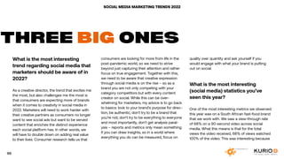 SOCIAL MEDIA MARKETING TRENDS 2022
What is the most interesting
trend regarding social media that
marketers should be aware of in
2022?
As a creative director, the trend that excites me
the most, but also challenges me the most is
that consumers are expecting more of brands
when it comes to creativity in social media in
2022. Marketers will need to work harder with
their creative partners as consumers no longer
want to see social ads but want to be served
content that enriches the distinct experience
each social platform has. In other words, we
will have to double down on adding real value
to their lives. Consumer research tells us that
THREE BIG ONES
consumers are looking for more from life in the
post-pandemic world, so we need to strive
beyond just capturing their attention and rather
focus on true engagement. Together with this,
we need to be aware that creative expression
through social media is on the rise – so as a
brand you are not only competing with your
category competitors but with every content
creator on social. While this can be over-
whelming for marketers, my advice is to go back
to basics: look to your brand’s purpose for direc-
tion; be authentic, don’t try to be a brand that
you’re not; don’t try to be everything to everyone
and most importantly, don’t get analysis paral-
ysis – reports and metrics only mean something
if you can draw insights, so in a world where
everything you do can be measured, focus on
quality over quantity and ask yourself if you
would engage with what your brand is putting
out on social.
What is the most interesting
(social media) statistics you’ve
seen this year?
One of the most interesting metrics we observed
this year was on a South African fast-food brand
that we work with. We saw a view-through rate
of 68% on a 90-second video across social
media. What this means is that for the total
views the video received, 68% of views watched
100% of the video. This was interesting because
99
 