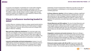 In summary, the integration of generative AI in social media marketing
in 2024 is poised to enhance personalisation, automation, and effi-
ciency, particularly in the context of international markets such as China.
The ability to create culturally relevant content, engage users through
advanced chatbots, and navigate the unique features of diverse social
media platforms will be crucial for success.
Where is influencer marketing headed in
2024?
In 2024, influencer marketing is likely to undergo several transformations,
impacting various aspects from planning and media buying to engage-
ment on influencers’ channels. Here are key trends and changes antici-
pated in influencer marketing:
Nano and micro-influencers dominance: As consumers seek more
authentic and relatable content, brands are expected to shift towards
nano and micro-influencers. These influencers often have smaller but
highly engaged audiences, fostering a sense of trust and credibility. This
trend aligns with the growing demand for authenticity in social media
content.
Long-term partnerships and brand ambassadors: Instead of one-off
collaborations, brands are expected to invest more in long-term partner-
ships with influencers. This shift allows for the development of deeper
connections between influencers and their audiences, enhancing the
authenticity of brand endorsements. Influencers may take on the role of
brand ambassadors, contributing to a more sustained and integrated
marketing approach.
AI-Driven influencer selection: Artificial intelligence will play a significant
role in influencer marketing, assisting brands in identifying the most suit-
able influencers for their campaigns. Advanced analytics and machine
learning algorithms will assess engagement patterns, audience demo-
graphics, and authenticity, ensuring a data-driven approach to influencer
selection.
Virtual influencers and CGI creations: The rise of virtual influencers and
computer-generated imagery (CGI) characters is expected to continue.
These digital creations provide brands with complete control over the
content and messaging, although they may raise questions of authenticity.
Virtual influencers are particularly appealing in industries like fashion and
beauty.
Integrated e-commerce and social commerce: Influencers will play a
more significant role in driving e-commerce and social commerce. Direct
shopping features on platforms, such as Instagram’s shopping tags and
TikTok’s live shopping, will be leveraged by influencers to facilitate seam-
less product discovery and purchase, making the influencer marketing
funnel more integrated and efficient.
Enhanced content creation with AR and VR: Augmented reality (AR)
and virtual reality (VR) technologies will be increasingly integrated into
influencer content. This immersive approach allows influencers to create
SOCIAL MEDIA MARKETING TRENDS 2021 SOCIAL MEDIA MARKETING TRENDS 47
2024
 