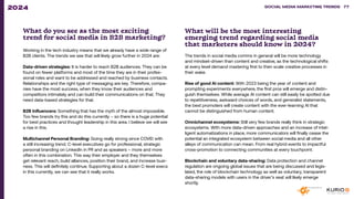 What do you see as the most exciting
trend for social media in B2B marketing?
Working in the tech industry means that we already have a wide range of
B2B clients. The trends we see that will likely grow further in 2024 are:
Data-driven strategies: It is harder to reach B2B audiences. They can be
found on fewer platforms and most of the time they are in their profes-
sional roles and want to be addressed and reached by business contacts.
Relationships and the right type of messaging are key. Therefore, compa-
nies have the most success, when they know their audiences and
competitors intimately and can build their communications on that. They
need data-based strategies for that.
B2B Influencers: Something that has the myth of the almost impossible.
Too few brands try this and do this currently – so there is a huge potential
for best practices and thought leadership in this area. I believe we will see
a rise in this.
Multichannel Personal Branding: Going really strong since COVID with
a still increasing trend. C-level executives go for professional, strategic
personal branding on LinkedIn in PR and as speakers – more and more
often in this combination. This way their employer and they themselves
get relevant reach, build alliances, position their brand, and increase busi-
ness. This will definitely continue. Supporting about a dozen C-level execs
in this currently, we can see that it really works.
What will be the most interesting
emerging trend regarding social media
that marketers should know in 2024?
The trends in social media comms in general will be more technology
and mindset-driven than content and creative, as the technological shifts
at every level demand mastering first to then scale creative processes in
their wake.
Rise of good AI content: With 2023 being the year of content and
prompting experiments everywhere, the first pros will emerge and distin-
guish themselves. While average AI content can still easily be spotted due
to repetitiveness, awkward choices of words, and generalist statements,
the best promoters will create content with the ever-learning AI that
cannot be distinguished from human content.
Omnichannel ecosystems: Still very few brands really think in strategic
ecosystems. With more data-driven approaches and an increase of intel-
ligent automatizations in place, more communicators will finally cease the
potential an integrated ecosystem between social media and all other
alleys of communication can mean. From real hybrid events to impactful
cross-promotion to connecting communities at every touchpoint.
Blockchain and voluntary data-sharing: Data protection and channel
regulation are ongoing global issues that are being discussed and legis-
lated, the role of blockchain technology as well as voluntary, transparent
data-sharing models with users in the driver’s seat will likely emerge
shortly.
SOCIAL MEDIA MARKETING TRENDS 2021 SOCIAL MEDIA MARKETING TRENDS 77
2024
 