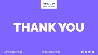 THANK YOU
www.leadcrew.co info@leadcrew.co
 