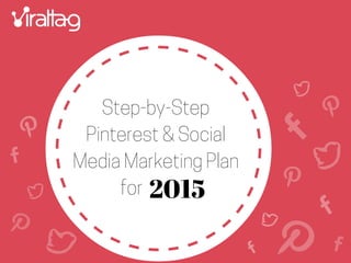 Step-by-Step
Pinterest & Social
Media Marketing Plan
for 2015
 