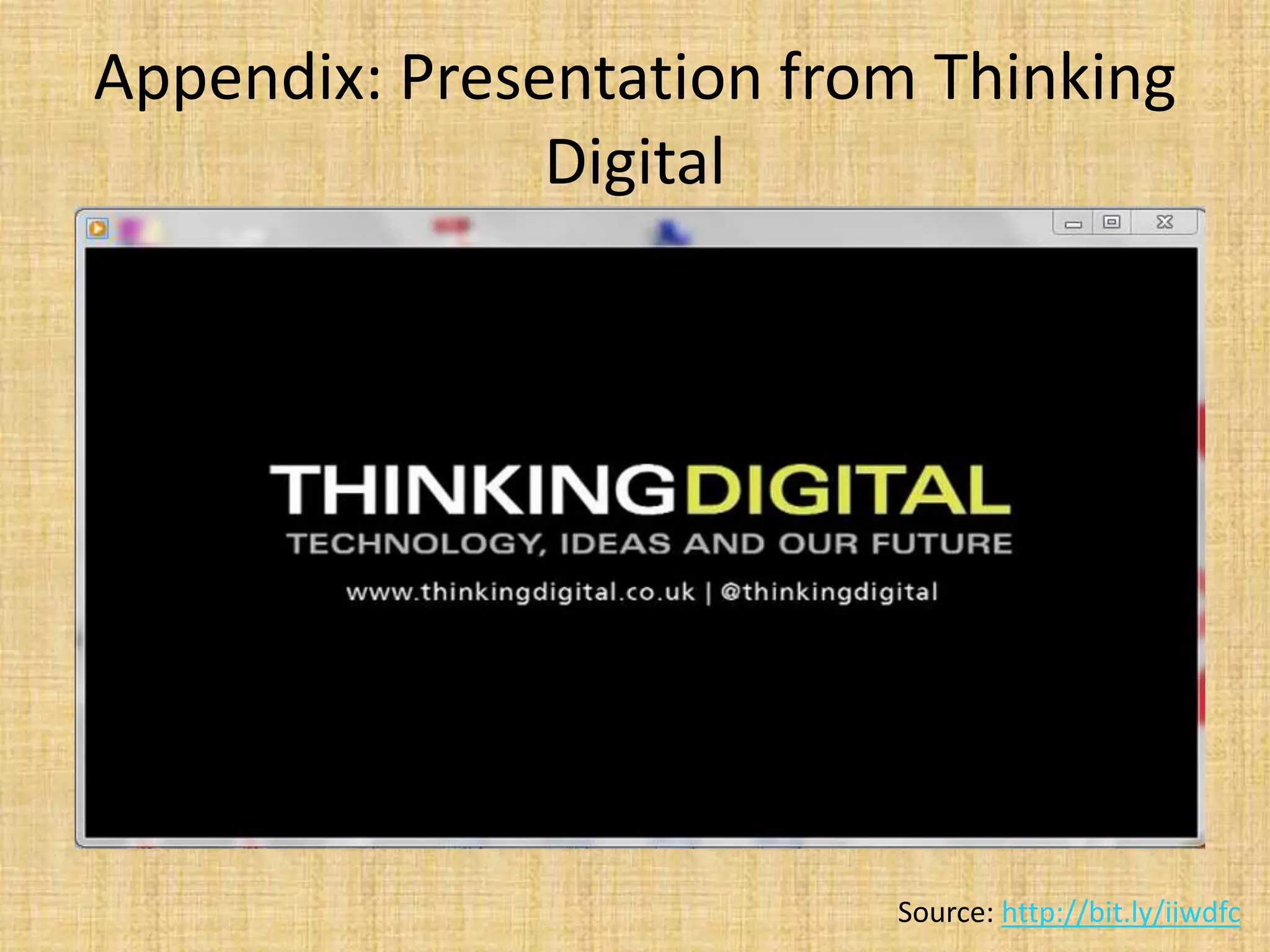 Appendix: Presentation from Thinking DigitalSource: http://bit.ly/iiwdfc