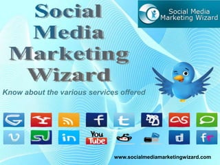 Know about the various services offered www.socialmediamarketingwizard.com 