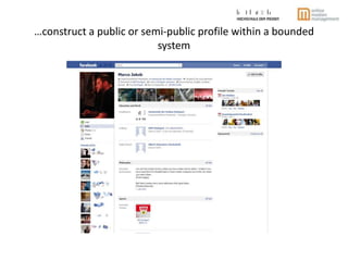 …construct a public or semi-public profile within a bounded system<br />