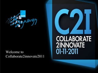 Welcome to Collaborate2innovate2011 