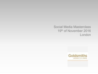 Social Media Masterclass
19th of November 2016
London
 