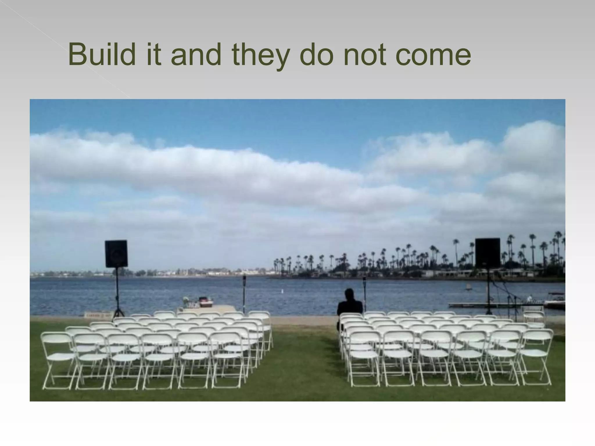 Build it and they do not come
 