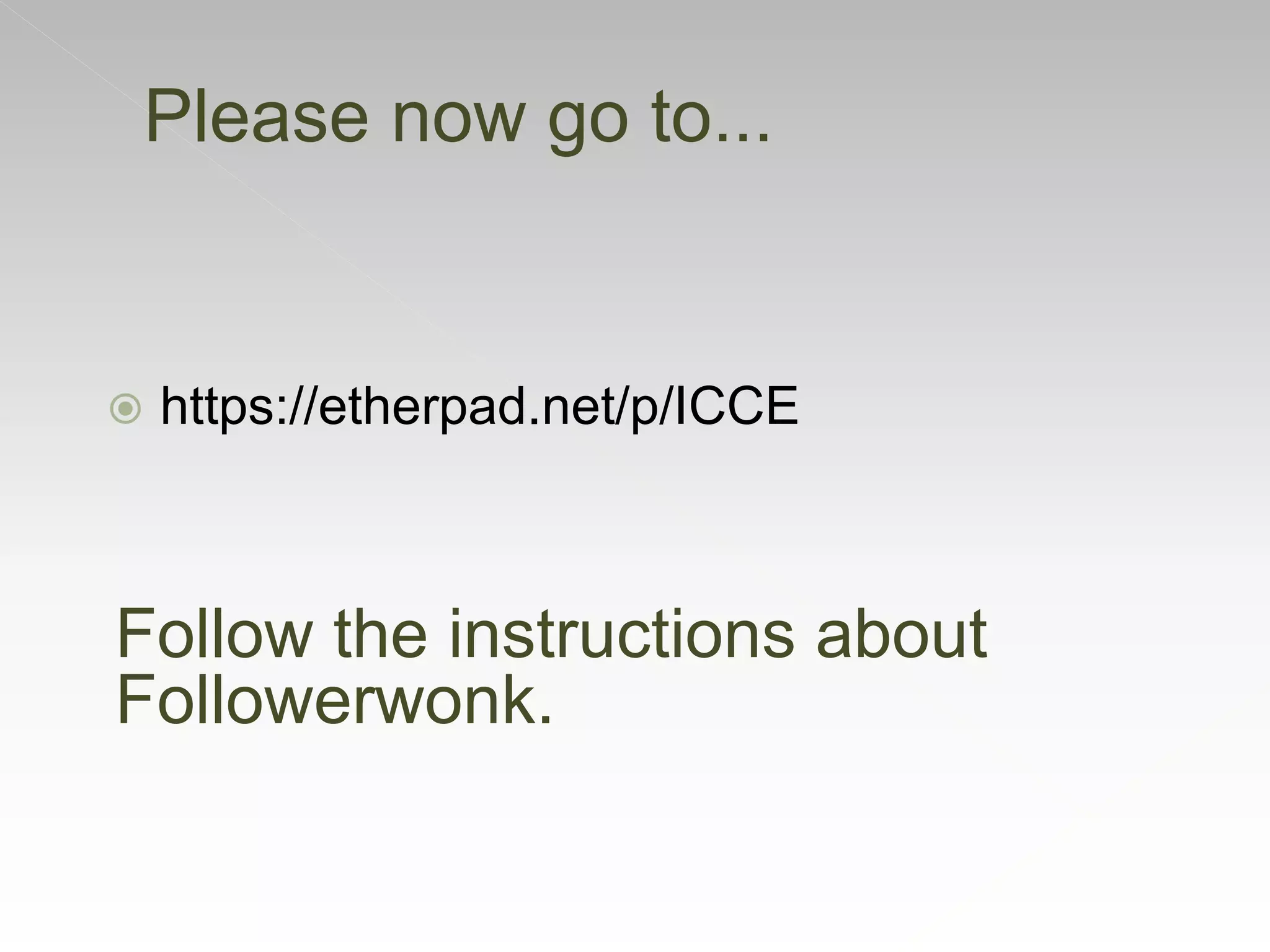  https://etherpad.net/p/ICCE
Please now go to...
Follow the instructions about
Followerwonk.
 