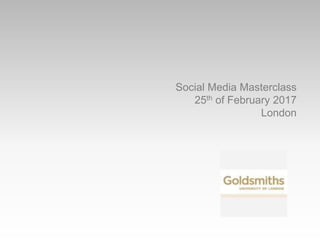 Social Media Masterclass
25th of February 2017
London
 