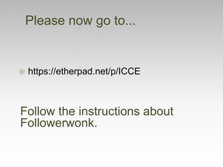  https://etherpad.net/p/ICCE
Please now go to...
Follow the instructions about
Followerwonk.
 