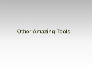 Other Amazing Tools
 