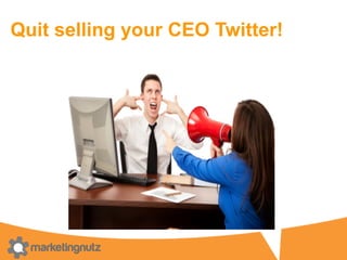 Quit selling your CEO Twitter!
11
 