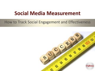 Social Media Measurement
How to Track Social Engagement and Effectiveness
 