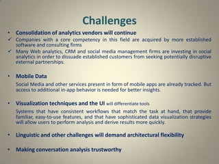 Challenges
• Consolidation of analytics vendors will continue
 Companies with a core competency in this field are acquire...