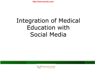 Integration of Medical
Education with
Social Media
http://www.axuedu.com/
 