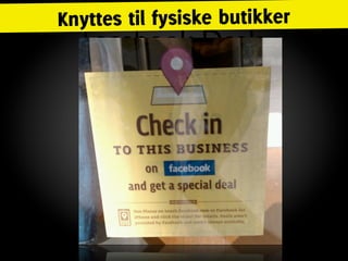Knyttes til fysiske butikker
  Facebook Deals
 