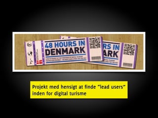 Projekt med hensigt at finde “lead users”
inden for digital turisme
 