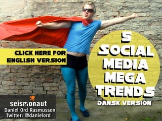 5
  Click here for       Social
English version
                        Media
                         Mega
                       Trends
                       Dansk version
Daniel Ord Rasmussen
 Twitter: @danielord
 