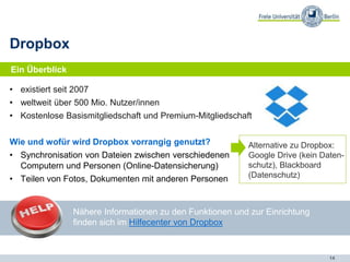 14
Abstimmungen durchführen
Doodle: Termine
• Vorauswahl von Terminen und
Uhrzeiten treffen
• Nutzer/innen teilnehmen und den
besten Termin abstimmen lassen
• Erweiterungen: Anzahl der Teil-
nehmer/innen pro Option beschränken,
Umfrageergebnisse verstecken u.v.m.
Foto: https://beta.doodle.com/de/
Eine Übersicht über die Funktionen bietet die Einstiegsseite
von Doodle
 